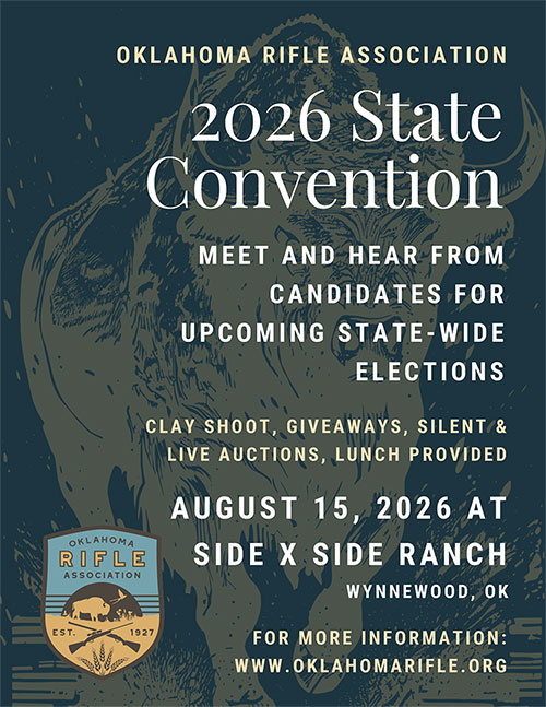 Oklahoma Rifle Association - 2026 State Convention. Meet and hear from candidates for upcoming state-wide elections. Clay shoot, giveaways, silent & live auctions, lunch provided. August 15, 2026 at Side X Side Ranch in Wynnewood, OK.